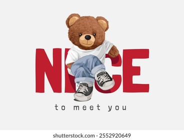 nice to meet you slogan with bear doll sitting legs cross vector illustration