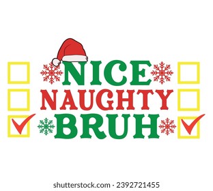 Nice Naughty Bruh T-shirt, Winter Quote, Christmas Saying, Christmas Saying, Holiday T-shirt, Merry Christmas T-shirts, Santa Claus Hat, Snowflakes Files