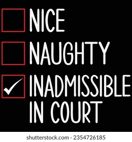 Nice Naughty Inadmissible In Court Christmas T-shirt Design