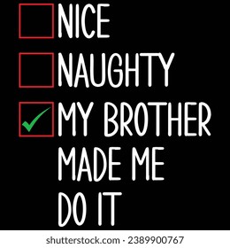 Nice Naughty My Brother Made Me Do It Christmas Gift T-shirt Design