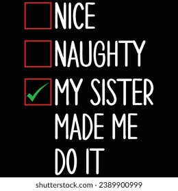 Nice Naughty My Sister Made Me Do It Christmas Gift T-shirt Design