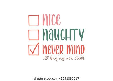 Nice Naughty Never Mind I'll Buy My Own Stuff, Funny Sarcastic Christmas Typography T Shirt Design