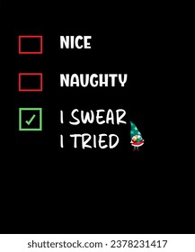 Nice Naughty I Swear I Tried Christmas List Xmas Santa Claus T-Shirt