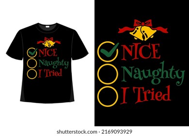 Nice Naughty I Tried Christmas Xmas Tshirt Design. Happy Christmas Day T-shirt Design Good for Clothes, Greeting Card, Poster, and Mug Design.