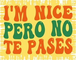 I'm Nice Pero No Te Pases, Translation From Spanish -I'm Nice But Don't Go Too Far