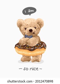 I am so nice slogan with cute bear doll in chocolate sprinkle doughnut vector illustration