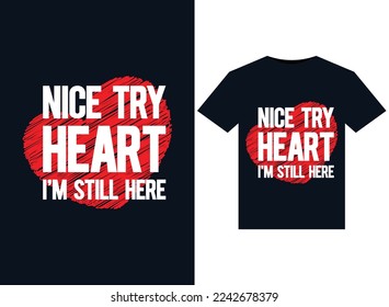 Nice try heart I'm still here illustrations for print-ready T-Shirts design