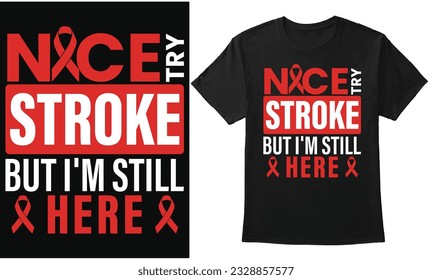 Nice Try Stroke But I'm Still Here,  Graphic Design for T-Shirt Banner Poster Mug Hoodie Background 