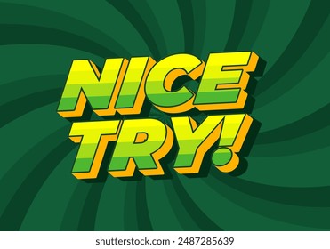 Nice try. Text effect design in 3D style with good colors
