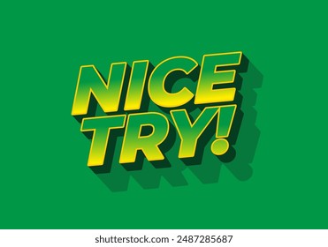 Nice try. Text effect design in 3D style with good colors