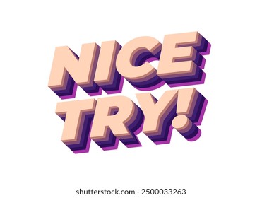 Nice try. Text effect design in 3D style with good colors