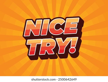 Nice try. Text effect design in 3D style with good colors
