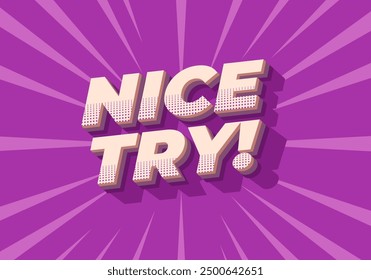 Nice try. Text effect design in 3D style with good colors
