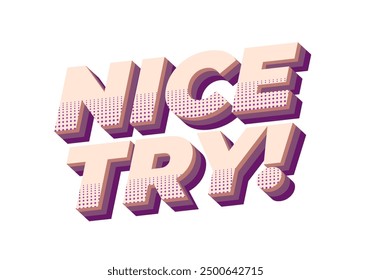 Nice try. Text effect design in 3D style with good colors