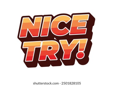 Nice try. Text effect design in 3D style with good colors