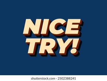 Nice try. Text effect design in 3D style with good colors