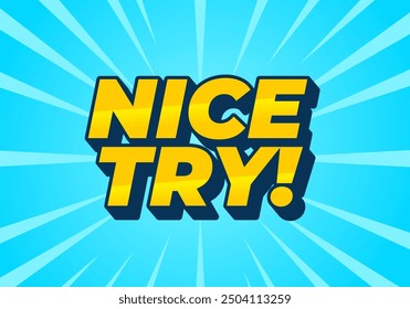 Nice try. Text effect design in 3D style with good colors