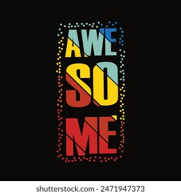 A nice t-shirt design," AWE SO ME,"