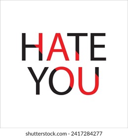 A nice t-shirt design," HATE YOU".