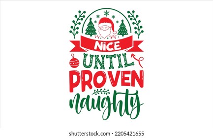 Nice Until Proven Naughty - Christmas T shirt Design, Hand drawn vintage illustration with hand-lettering and decoration elements, Cut Files for Cricut Svg, Digital Download