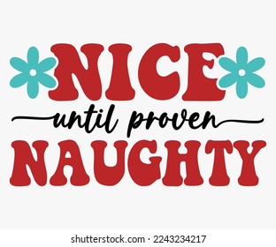 Nice Until Proven Naughty Christmas Saying SVG, Retro Christmas T-shirt, Funny Christmas Quotes, Merry Christmas Saying SVG, Holiday Saying SVG, New Year Quotes, Winter Quotes SVG, Cut File for Cricut
