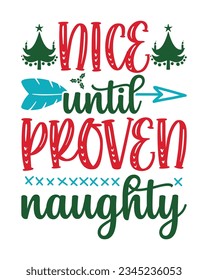 Nice until proven naughty, Christmas SVG, Funny Christmas Quotes, Winter SVG, Merry Christmas, Santa SVG, t shirts design, typography, vintage, Holiday shirt