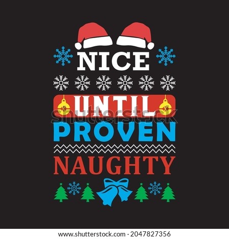 Nice Until Proven Naughty -   Christmas, Happy New Year and winter holidays typography black tshirt
