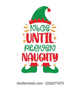 Nice until proven naughty - funny slogan with elf hat and shoes. Good for T shirt print, poster, card, label, and other decoration.