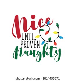 Nice until proven naughty- fuuny Christmas phrase. Good for t shirt , textile print, poster, card, and gift design.