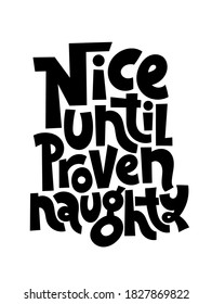 Nice until proven naughty. Hand written comical funny slogan about Christmas for social media, card, textile, gift. Sketch quote, phrase on white background, typography slogan.