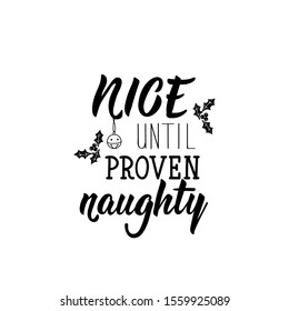 Nice until proven naughty. Holiday lettering. Ink illustration Modern brush calligraphy. Can be used for prints bags, t-shirts, posters, cards