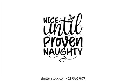 Nice until proven naughty  -   Lettering design for greeting banners, Mouse Pads, Prints, Cards and Posters, Mugs, Notebooks, Floor Pillows and T-shirt prints design