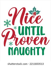 Nice until proven naughty Merry Christmas shirt print template, funny Xmas shirt design, Santa Claus funny quotes typography design