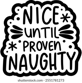 nice until proven naughty merry christmas black vector graphic design and cut file