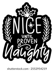 nice until proven naughty merry christmas black vector graphic design and cut file