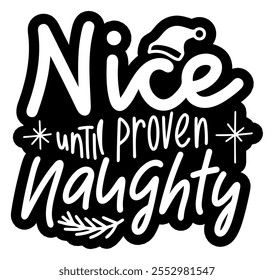 nice until proven naughty merry christmas black vector graphic design and cut file