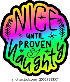 nice until proven naughty merry christmas colorful bright rainbow graphic design