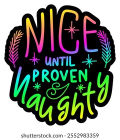 nice until proven naughty merry christmas colorful bright rainbow graphic design