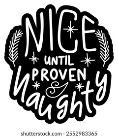 nice until proven naughty merry christmas black vector graphic design and cut file