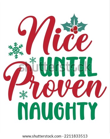 Nice until proven naughty Merry Christmas shirt print template, funny Xmas shirt design, Santa Claus funny quotes typography design