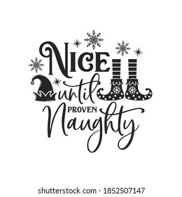 Nice until proven Naughty positive slogan inscription. Christmas postcard, New Year, banner lettering. Illustration for prints on t-shirts and bags, posters, cards. Christmas phrase.