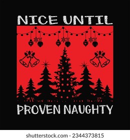 Nice Until Proven Naughty t-shirt design. Here You Can find and Buy t-Shirt Design. Digital Files for yourself, friends and family, or anyone who supports your Special Day and Occasions.