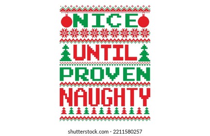 Nice until proven naughty - UGLY Christmas Sweater t Shirt designs and SVG,  Holiday designs, Santa, Stock vector background, curtains, posters, bed covers, pillows EPS 10