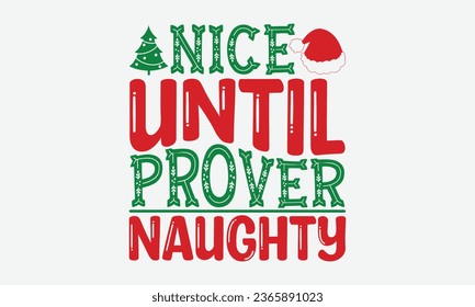 Nice Until Prover Naughty - Christmas T-shirt Design, typography  design, Christmas  new,  Instant Download, Ribbon, t Shirt, cut files,  Silhouette.
