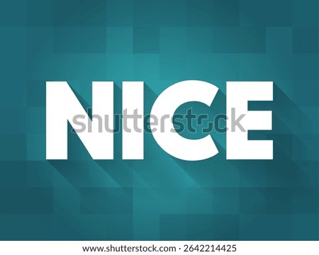 NICE - used to describe something pleasant, agreeable or enjoyable, text concept background