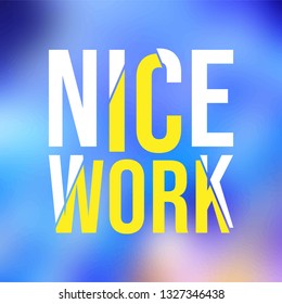 nice work. Life quote with modern background vector illustration