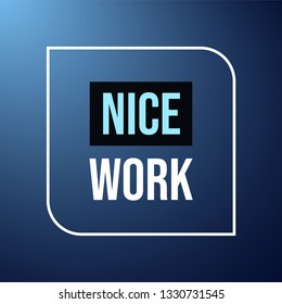 nice work. Life quote with modern background vector illustration