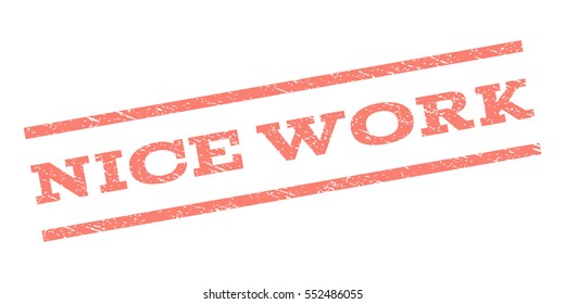 Nice Work watermark stamp. Text tag between parallel lines with grunge design style. Rubber seal stamp with dust texture. Vector salmon color ink imprint on a white background.