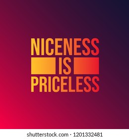 Niceness is Priceless. Inspirational and motivation quote