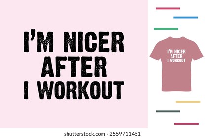 I'm nicer after I workout t shirt design